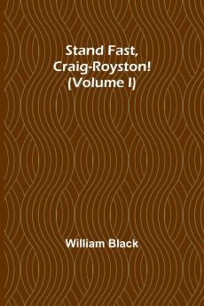 Stand Fast Craig-Royston! (Volume I)