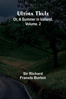 Ultima Thule; Or A Summer in Iceland. Vol. 2