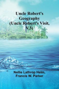 Uncle Robert's Geography (Uncle Robert's Visit V.3)
