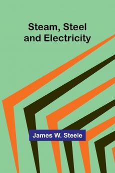 Steam Steel and Electricity