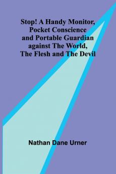 Stop! A Handy Monitor Pocket Conscience and Portable Guardian against the World the Flesh and the Devil