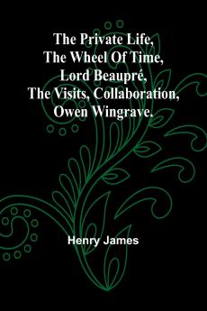 The private life The wheel of time Lord Beaupré The visits Collaboration Owen Wingrave.