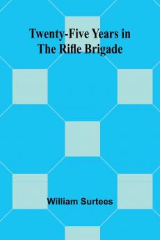 Twenty-Five Years in the Rifle Brigade