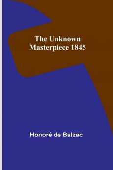 The Unknown Masterpiece 1845