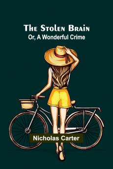 The Stolen Brain; Or A Wonderful Crime