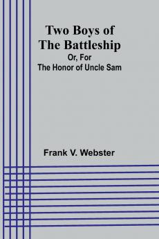 Two Boys of the Battleship; Or For the Honor of Uncle Sam