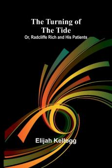 The Turning of the Tide; Or Radcliffe Rich and His Patients