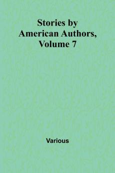 Stories by American Authors Volume 7