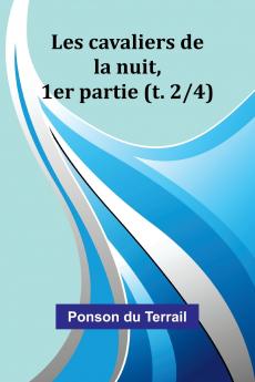 Les cavaliers de la nuit 1er partie (t. 2/4)