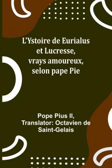 L'Ystoire de Eurialus et Lucresse vrays amoureux selon pape Pie