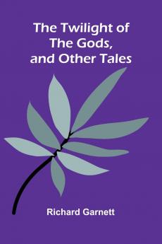 The Twilight of the Gods and Other Tales