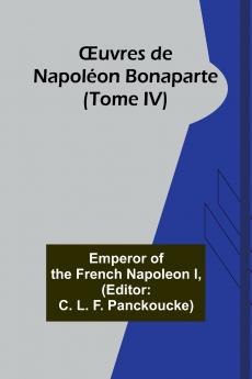 Œuvres de Napoléon Bonaparte (Tome IV)