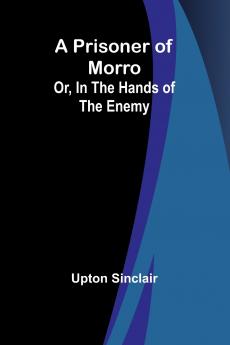 A Prisoner of Morro; Or In the Hands of the Enemy