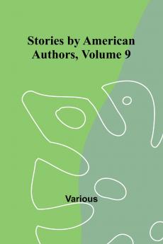 Stories by American Authors Volume 9