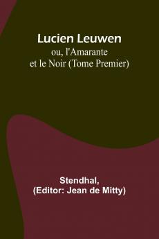 Lucien Leuwen; ou l'Amarante et le Noir (Tome Premier)