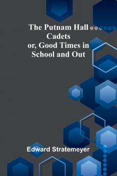 The Putnam Hall Cadets; or Good Times in School and Out