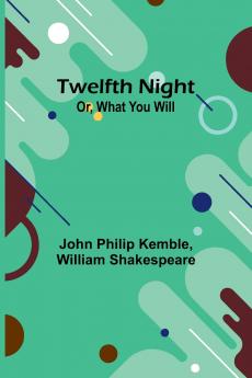 Twelfth Night; Or What You Will