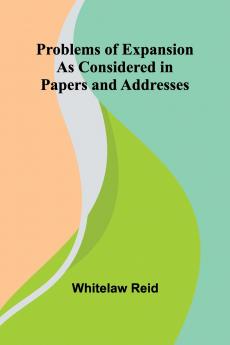 Problems of Expansion; As Considered in Papers and Addresses