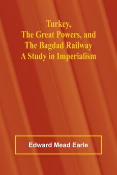 Turkey the Great Powers and the Bagdad Railway