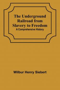 The Underground Railroad from Slavery to Freedom