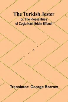 The Turkish Jester or The Pleasantries of Cogia Nasr Eddin Effendi