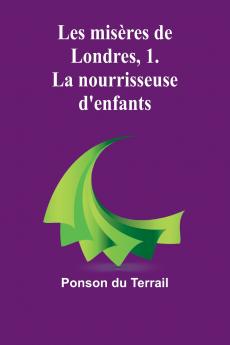 Les misères de Londres 1. La nourrisseuse d'enfants