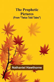 The Prophetic Pictures (From Twice Told Tales)