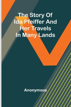 The story of Ida Pfeiffer and her travels in many lands
