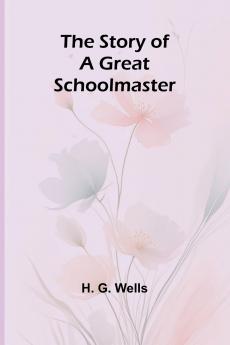 The Story of a Great Schoolmaster
