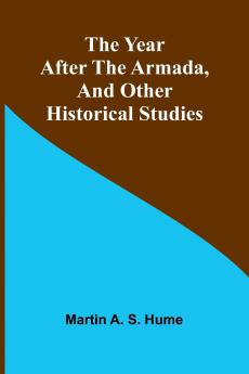 The Year after the Armada and Other Historical Studies