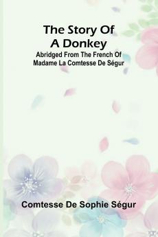 The Story of a Donkey;abridged from the French of Madame la comtesse de Ségur