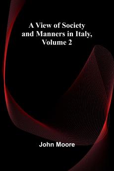 A View of Society and Manners in Italy Volume 2