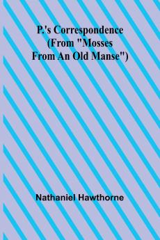 P.'s Correspondence (From Mosses from an Old Manse)