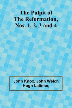 The Pulpit Of The Reformation Nos. 1 2 3 and 4