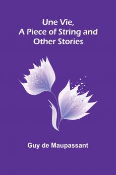 Une Vie a Piece of String and Other Stories