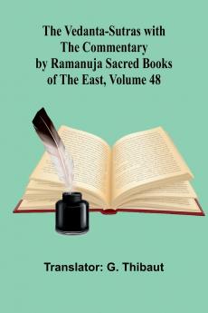 The Vedanta-Sutras with the Commentary by Ramanuja; Sacred Books of the East Volume 48