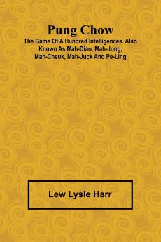 Pung Chow; The Game of a Hundred Intelligences. Also known as Mah-Diao Mah-Jong Mah-Cheuk Mah-Juck and Pe-Ling