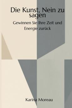 Die Kunst Nein zu sagen -  Gewinnen Sie Ihre Zeit und Energie zurück