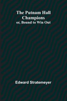 The Putnam Hall Champions; or Bound to Win Out