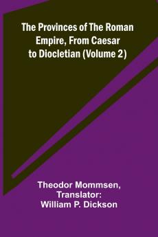 The Provinces of the Roman Empire from Caesar to Diocletian (Volume 2)