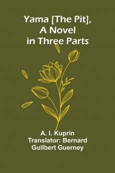 Yama [The Pit] a Novel in Three Parts