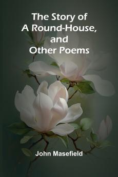 The Story of a Round-House and Other Poems