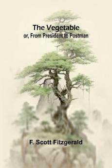 The Vegetable; or From President to Postman