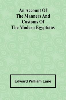 An account of the manners and customs of the modern Egyptians
