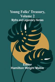 Young Folks' Treasury Volume 2 Myths and Legendary Heroes