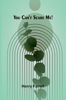 You can't scare me!