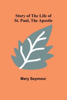 Story of the Life of St. Paul the Apostle