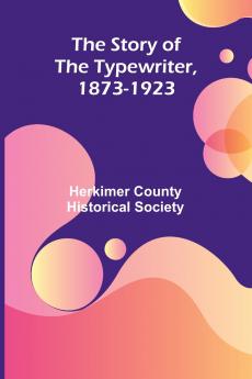 The Story of the Typewriter 1873-1923