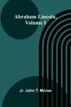 Abraham Lincoln Volume I