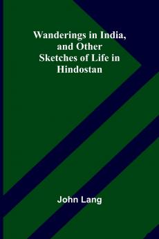 Wanderings in India and Other Sketches of Life in Hindostan